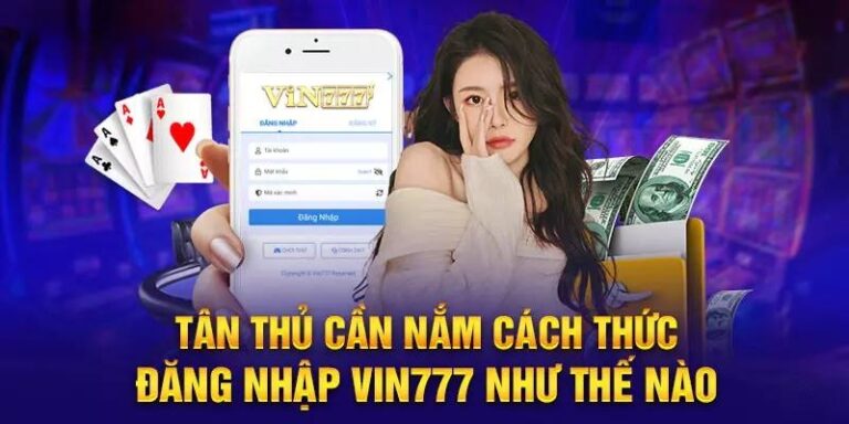 Đăng Nhập Vin777 – Hướng Dẫn Chi Tiết, An Toàn 23 Đăng Nhập Vin777 – Hướng Dẫn Chi Tiết, An Toàn