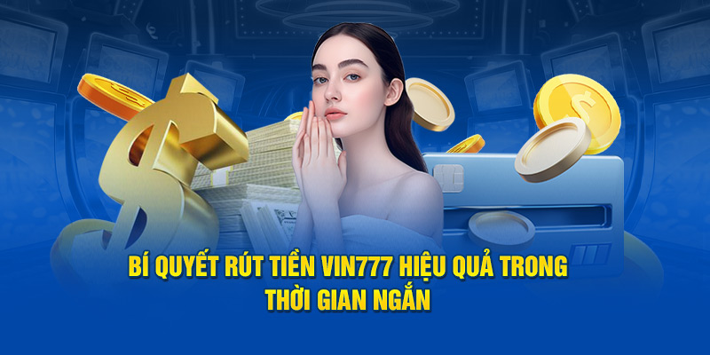 Hướng Dẫn Chi Tiết Rút Tiền Vin777 Cho Người Chơi Cá Cược 3 Điều kiện cần có trước khi rút tiền tại Vin777